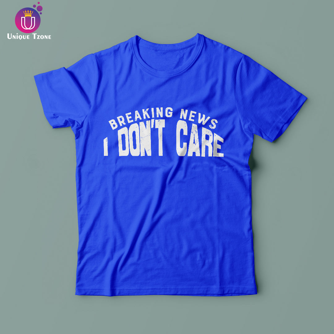 Breaking News I Don't Care Round Neck Half Sleeve Cotton T-shirt