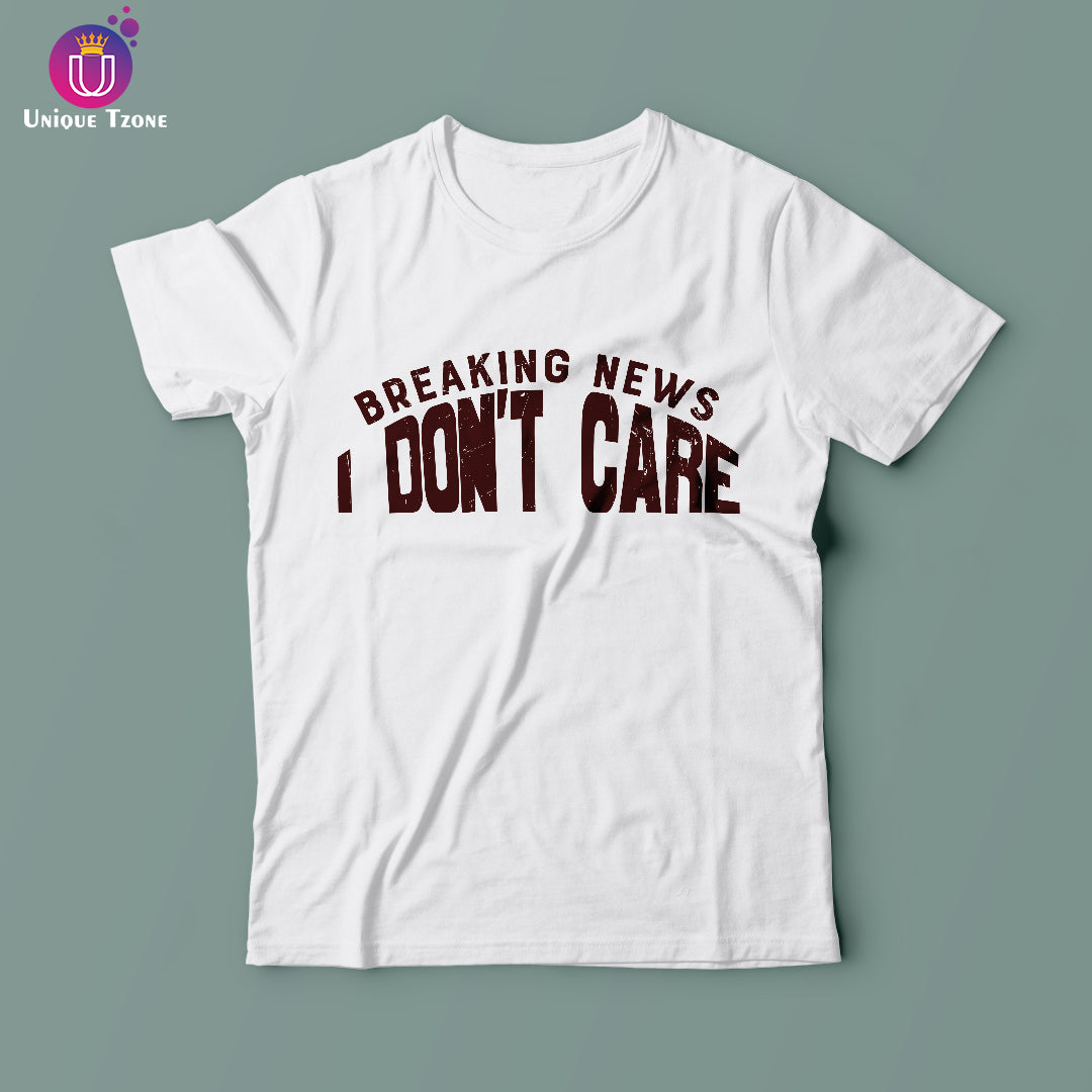 Breaking News I Don't Care Round Neck Half Sleeve Cotton T-shirt