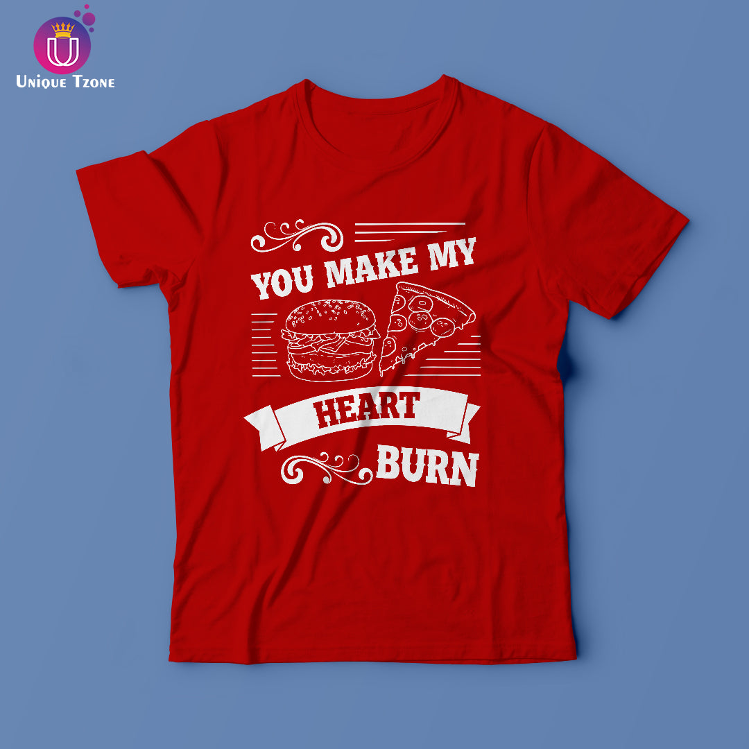 You Make My Heart Burn Foodie Round Neck Half Sleeve T-shirt
