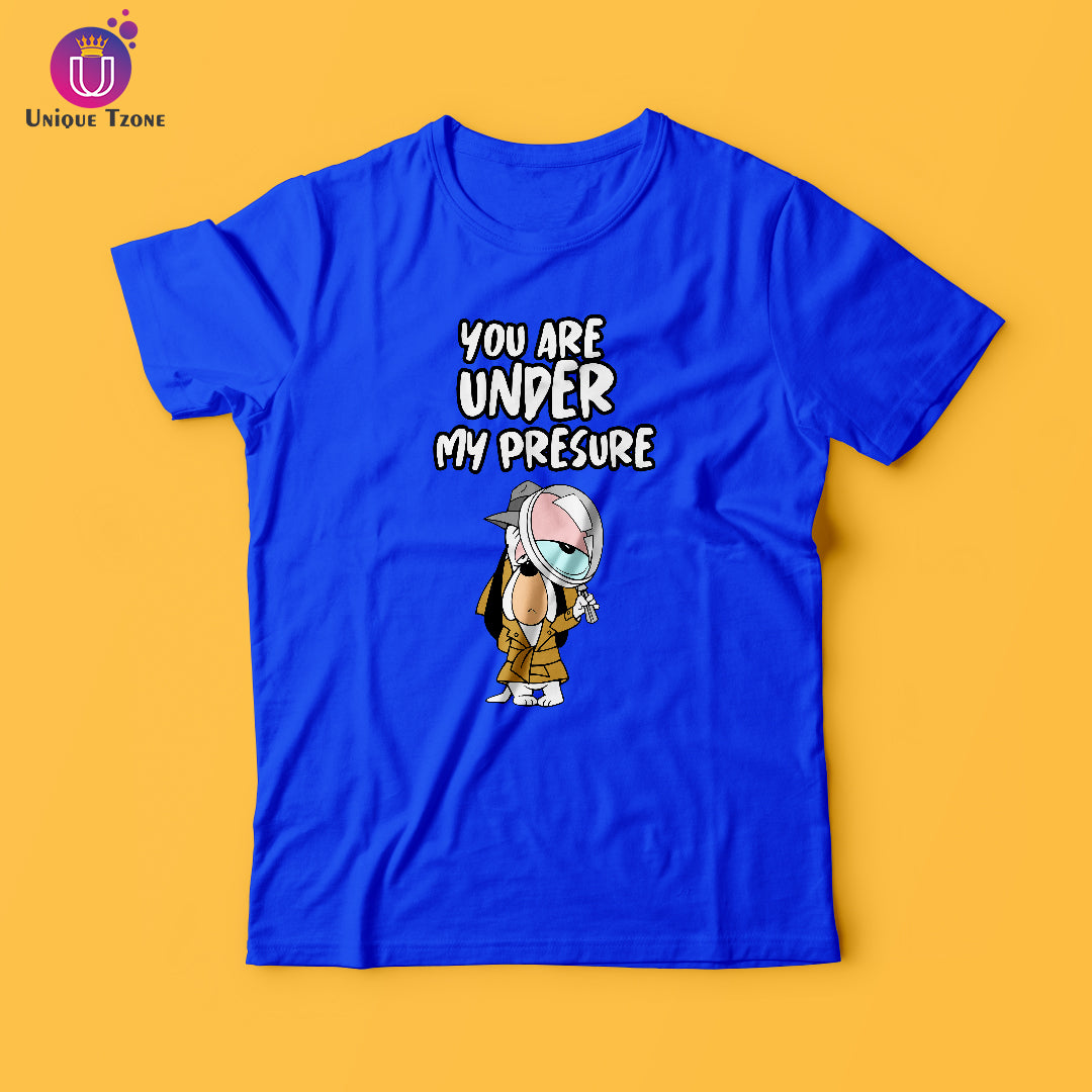 You Are Under My Pressure Round Neck Cotton T-shirt