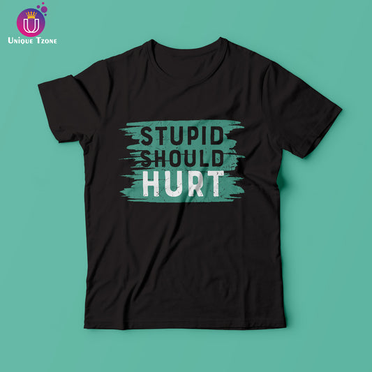 Stupid Should Hurt Black Round Neck Half Sleeve Cotton T-shirt