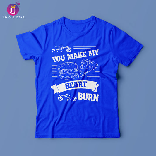 You Make My Heart Burn Foodie Round Neck Half Sleeve T-shirt